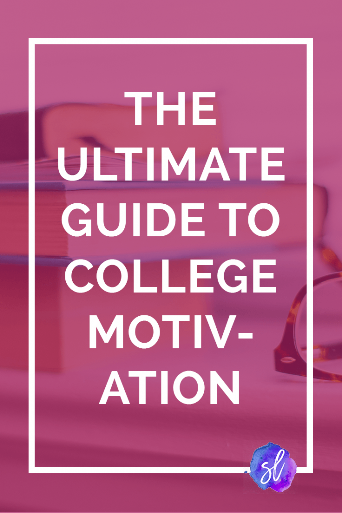 The Ultimate Guide to College Motivation Sara Laughed