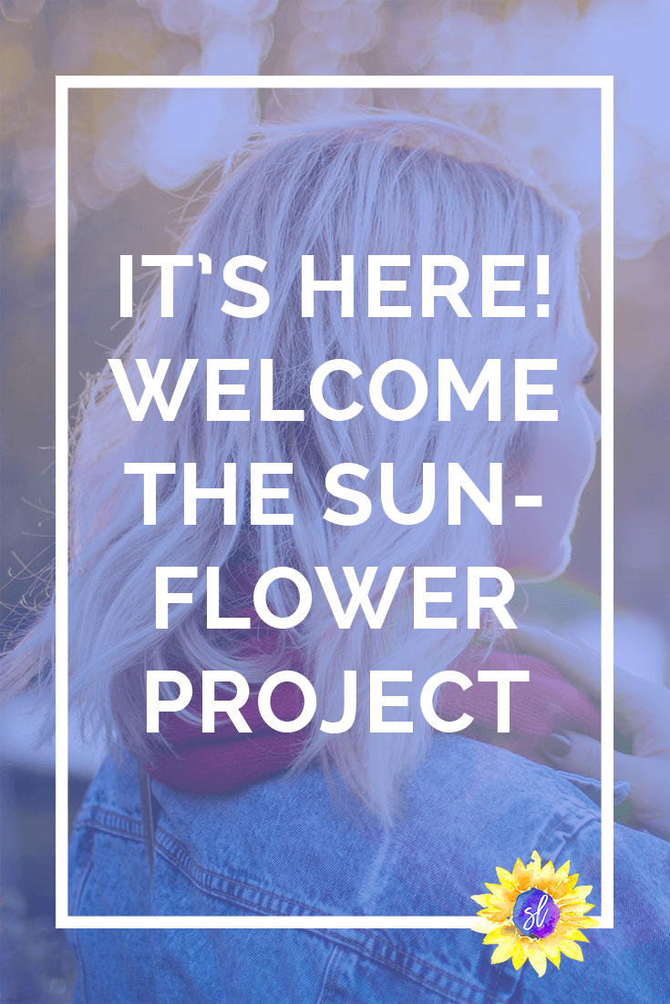 You may have noticed something a little different cropping up on my blog lately. It's not a quote, or a word, or a particular photo. It's a sunflower, and it represents something big. The Sunflower Project by Sara Laughed